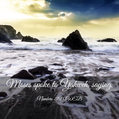 Picture 03 - Numbers 27:15 WEB - Moses spoke to Yahweh, - Bible Verse Picture
