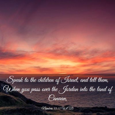 Picture 03 - Numbers 33:51 WEB - Speak to the children of Israel, and tell them, - Bible Verse Picture