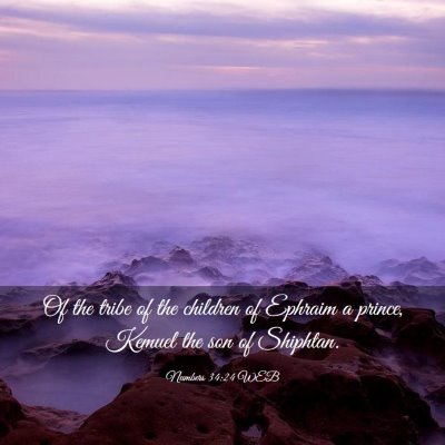 Picture 03 - Numbers 34:24 WEB - Of the tribe of the children of Ephraim a prince, - Bible Verse Picture