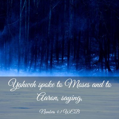 Picture 03 - Numbers 4:1 WEB - Yahweh spoke to Moses and to Aaron, - Bible Verse Picture