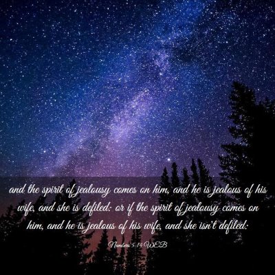 Picture 03 - Numbers 5:14 WEB - and the spirit of jealousy comes on him, and he - Bible Verse Picture