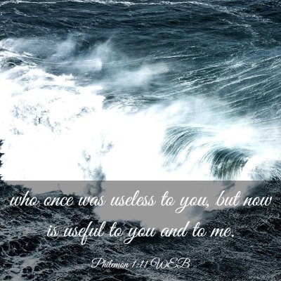 Picture 03 - Philemon 1:11 WEB - who once was useless to you, but now is useful to - Bible Verse Picture