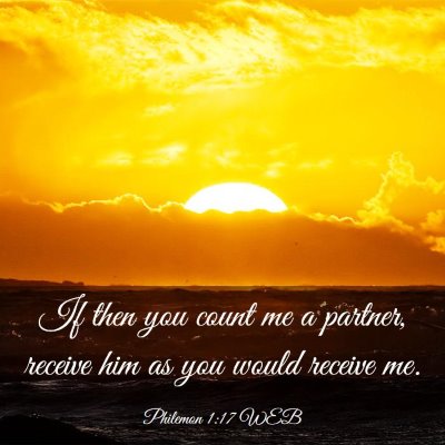 Picture 03 - Philemon 1:17 WEB - If then you count me a partner, receive him as - Bible Verse Picture