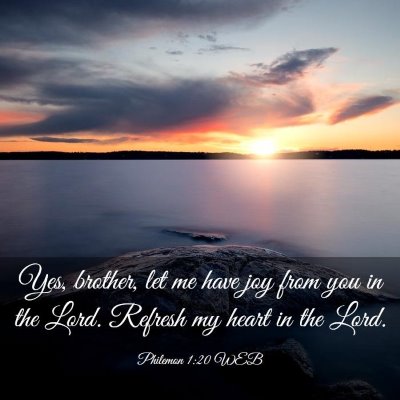 Picture 03 - Philemon 1:20 WEB - Yes, brother, let me have joy from you in the - Bible Verse Picture
