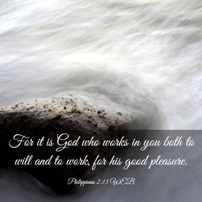 Picture 03 - Philippians 2:13 WEB - For it is God who works in you both to will and - Bible Verse Picture