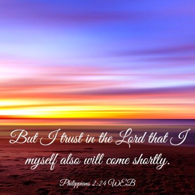Picture 03 - Philippians 2:24 WEB - But I trust in the Lord that I myself also will - Bible Verse Picture