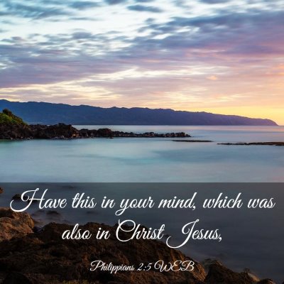 Picture 03 - Philippians 2:5 WEB - Have this in your mind, which was also in Christ - Bible Verse Picture