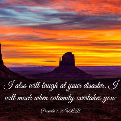 Picture 03 - Proverbs 1:26 WEB - I also will laugh at your disaster. I will mock - Bible Verse Picture