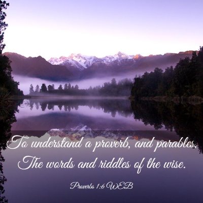 Picture 03 - Proverbs 1:6 WEB - To understand a proverb, and parables, The words - Bible Verse Picture