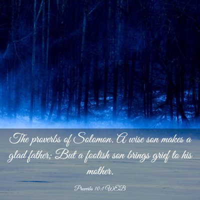 Picture 03 - Proverbs 10:1 WEB - The proverbs of Solomon. A wise son makes a glad - Bible Verse Picture