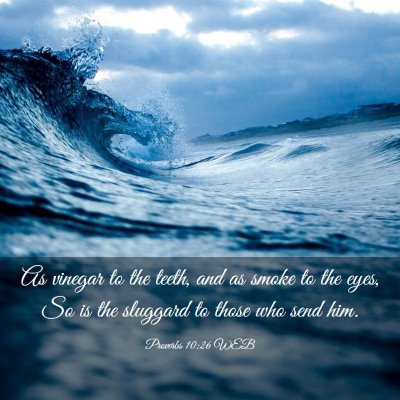 Picture 03 - Proverbs 10:26 WEB - As vinegar to the teeth, and as smoke to the - Bible Verse Picture