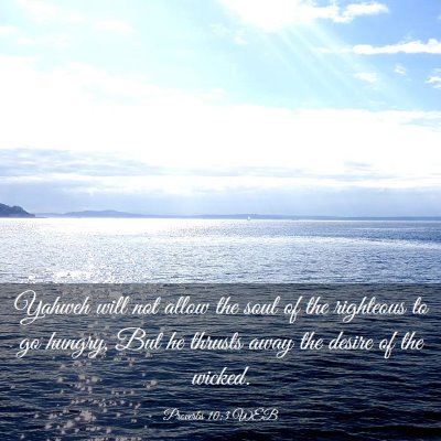Picture 03 - Proverbs 10:3 WEB - Yahweh will not allow the soul of the righteous - Bible Verse Picture