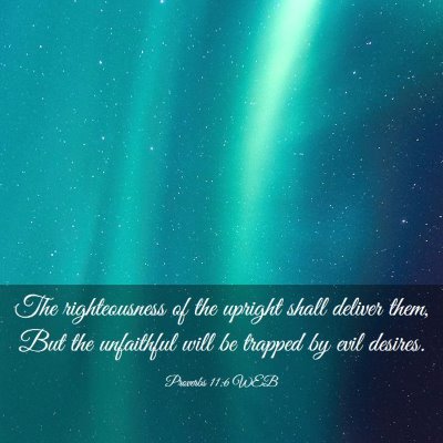 Picture 03 - Proverbs 11:6 WEB - The righteousness of the upright shall deliver - Bible Verse Picture