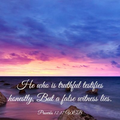 Picture 03 - Proverbs 12:17 WEB - He who is truthful testifies honestly, But a - Bible Verse Picture