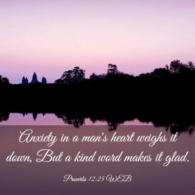 Picture 03 - Proverbs 12:25 WEB - Anxiety in a man's heart weighs it down, But a - Bible Verse Picture