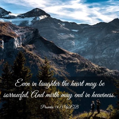 Picture 03 - Proverbs 14:13 WEB - Even in laughter the heart may be sorrowful, And - Bible Verse Picture