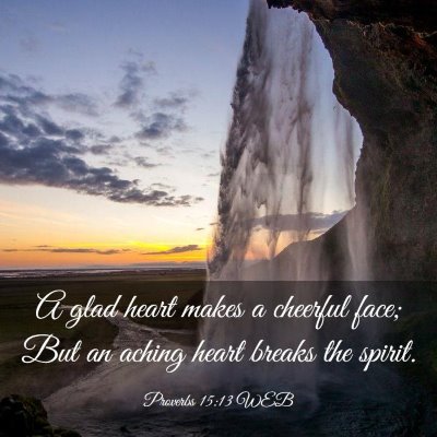 Picture 03 - Proverbs 15:13 WEB - A glad heart makes a cheerful face; But an aching - Bible Verse Picture