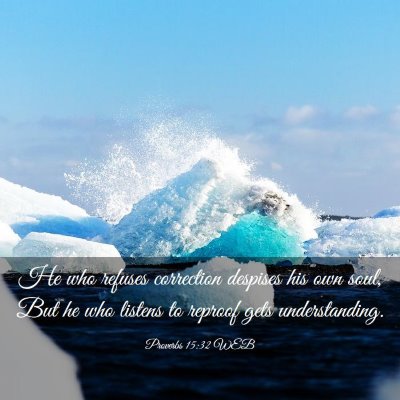 Picture 03 - Proverbs 15:32 WEB - He who refuses correction despises his own soul, - Bible Verse Picture