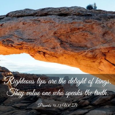 Picture 03 - Proverbs 16:13 WEB - Righteous lips are the delight of kings. They - Bible Verse Picture