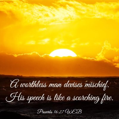 Picture 03 - Proverbs 16:27 WEB - A worthless man devises mischief. His speech is - Bible Verse Picture