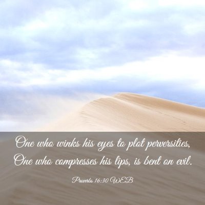 Picture 03 - Proverbs 16:30 WEB - One who winks his eyes to plot perversities, One - Bible Verse Picture
