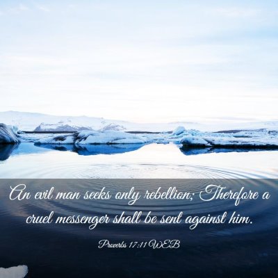 Picture 03 - Proverbs 17:11 WEB - An evil man seeks only rebellion; Therefore a - Bible Verse Picture