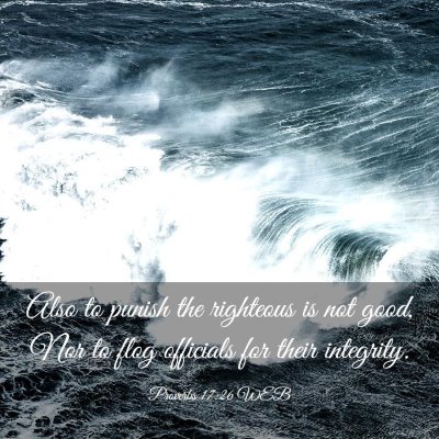Picture 03 - Proverbs 17:26 WEB - Also to punish the righteous is not good, Nor to - Bible Verse Picture