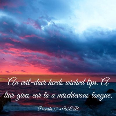 Picture 03 - Proverbs 17:4 WEB - An evil-doer heeds wicked lips. A liar gives ear - Bible Verse Picture
