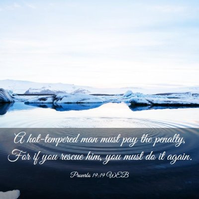 Picture 03 - Proverbs 19:19 WEB - A hot-tempered man must pay the penalty, For if - Bible Verse Picture