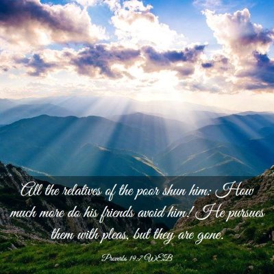 Picture 03 - Proverbs 19:7 WEB - All the relatives of the poor shun him: How much - Bible Verse Picture