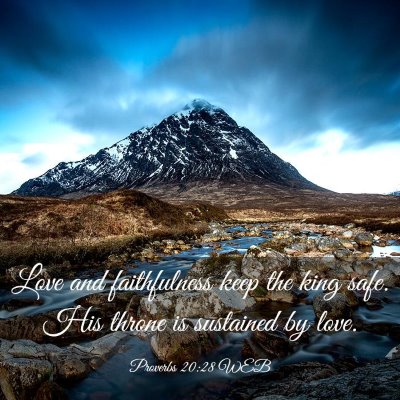 Picture 03 - Proverbs 20:28 WEB - Love and faithfulness keep the king safe. His - Bible Verse Picture