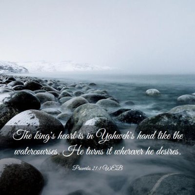 Picture 03 - Proverbs 21:1 WEB - The king's heart is in Yahweh's hand like the - Bible Verse Picture