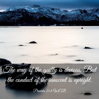 Picture 03 - Proverbs 21:8 WEB - The way of the guilty is devious, But the conduct - Bible Verse Picture