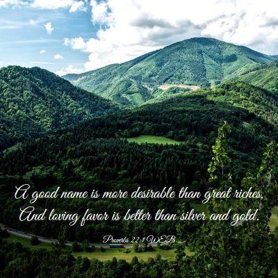 Picture 03 - Proverbs 22:1 WEB - A good name is more desirable than great riches, - Bible Verse Picture