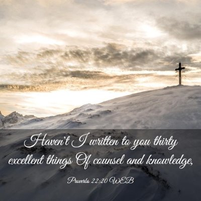 Picture 03 - Proverbs 22:20 WEB - Haven't I written to you thirty excellent things - Bible Verse Picture