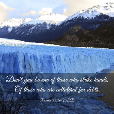 Picture 03 - Proverbs 22:26 WEB - Don't you be one of those who strike hands, Of - Bible Verse Picture