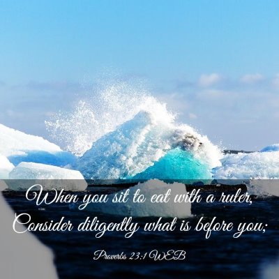 Picture 03 - Proverbs 23:1 WEB - When you sit to eat with a ruler, Consider - Bible Verse Picture