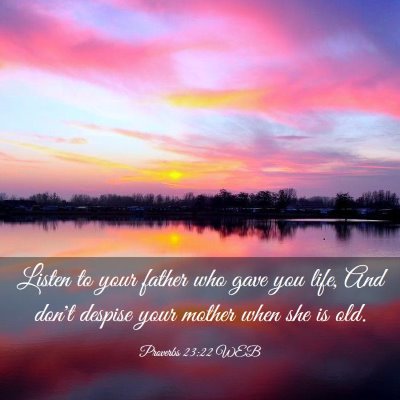 Picture 03 - Proverbs 23:22 WEB - Listen to your father who gave you life, And - Bible Verse Picture