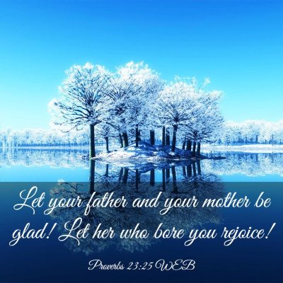 Picture 03 - Proverbs 23:25 WEB - Let your father and your mother be glad! Let her - Bible Verse Picture