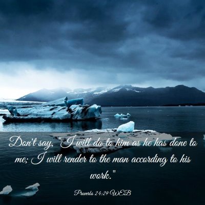 Picture 03 - Proverbs 24:29 WEB - Don't say, 