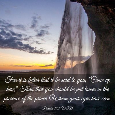 Picture 03 - Proverbs 25:7 WEB - For it is better that it be said to you, 