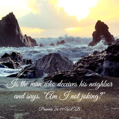 Picture 03 - Proverbs 26:19 WEB - Is the man who deceives his neighbor and says, - Bible Verse Picture