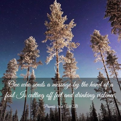 Picture 03 - Proverbs 26:6 WEB - One who sends a message by the hand of a fool Is - Bible Verse Picture