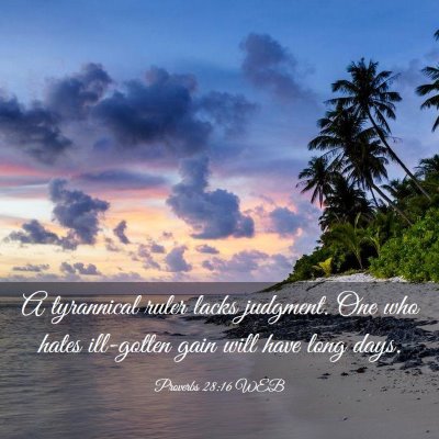 Picture 03 - Proverbs 28:16 WEB - A tyrannical ruler lacks judgment. One who hates - Bible Verse Picture