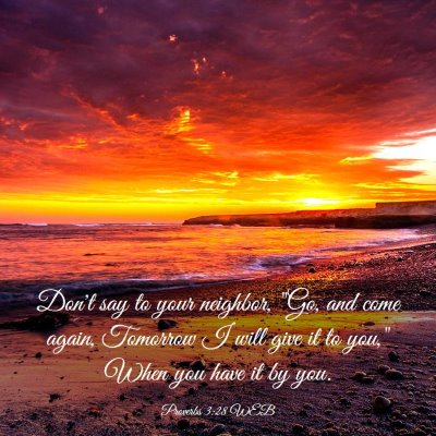 Picture 03 - Proverbs 3:28 WEB - Don't say to your neighbor, 