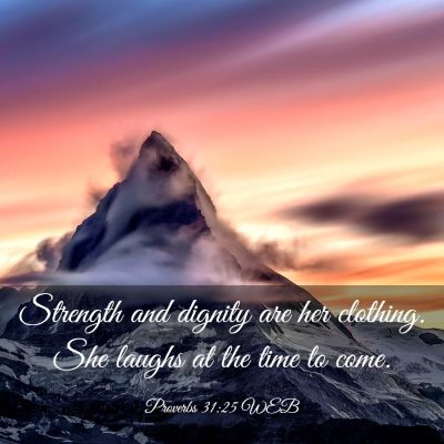 Picture 03 - Proverbs 31:25 WEB - Strength and dignity are her clothing. She laughs - Bible Verse Picture