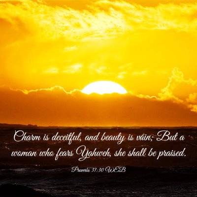 Picture 03 - Proverbs 31:30 WEB - Charm is deceitful, and beauty is vain; But a - Bible Verse Picture
