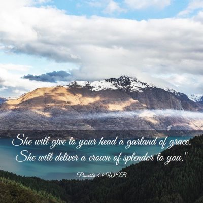 Picture 03 - Proverbs 4:9 WEB - She will give to your head a garland of grace. - Bible Verse Picture