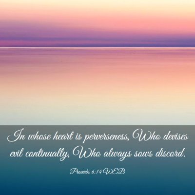 Picture 03 - Proverbs 6:14 WEB - In whose heart is perverseness, Who devises evil - Bible Verse Picture