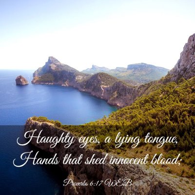 Picture 03 - Proverbs 6:17 WEB - Haughty eyes, a lying tongue, Hands that shed - Bible Verse Picture